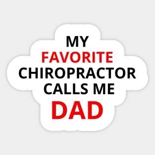 my favorite chiropractor calls me dad Sticker